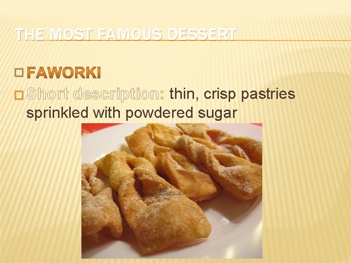 THE MOST FAMOUS DESSERT � Short description: thin, crisp pastries sprinkled with powdered sugar