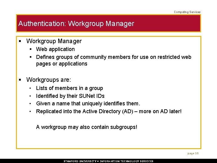 Computing Services Authentication: Workgroup Manager § Web application § Defines groups of community members