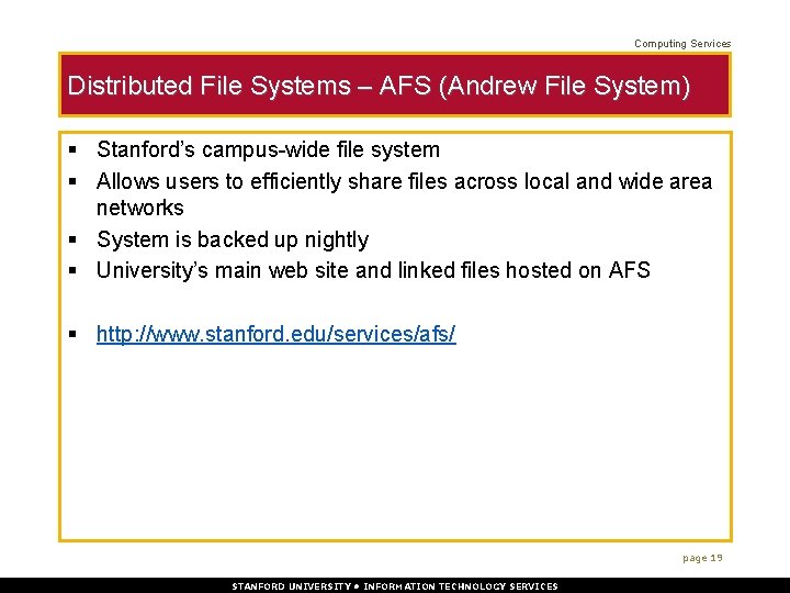 Computing Services Distributed File Systems – AFS (Andrew File System) § Stanford’s campus-wide file