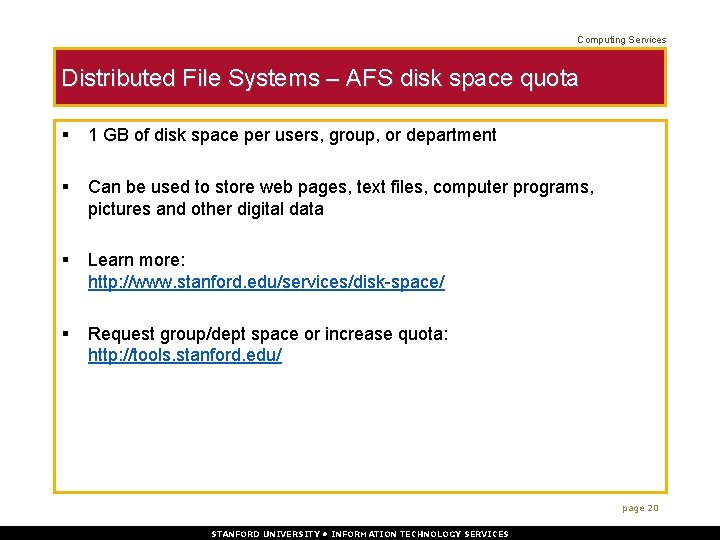 Computing Services Distributed File Systems – AFS disk space quota § 1 GB of