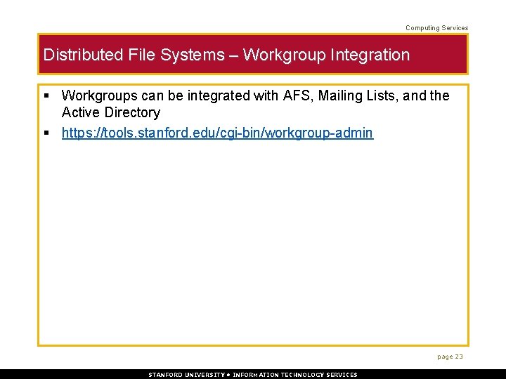 Computing Services Distributed File Systems – Workgroup Integration § Workgroups can be integrated with