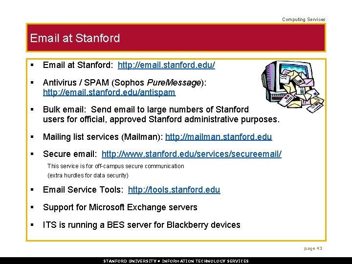 Computing Services Email at Stanford § Email at Stanford: http: //email. stanford. edu/ §