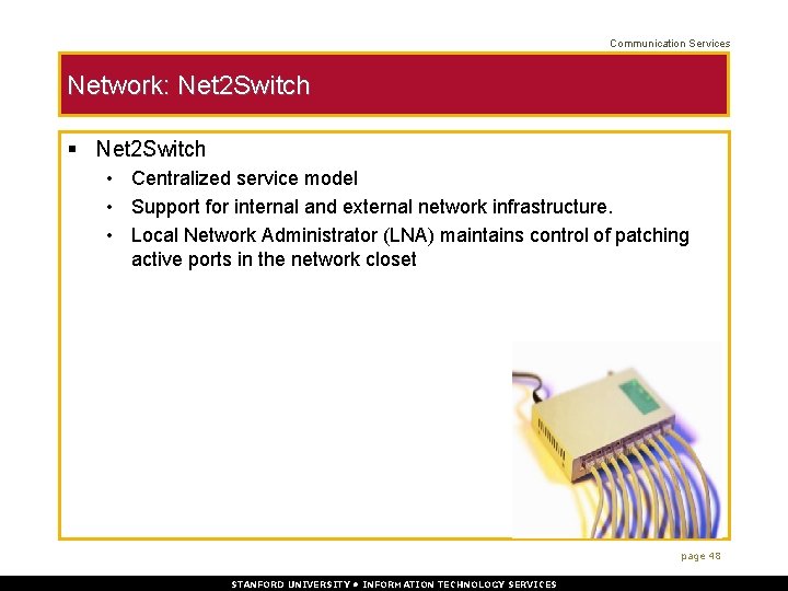 Communication Services Network: Net 2 Switch § Net 2 Switch • Centralized service model