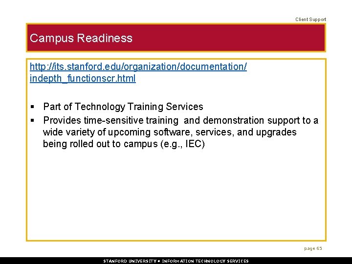 Client Support Campus Readiness http: //its. stanford. edu/organization/documentation/ indepth_functionscr. html § Part of Technology