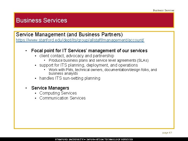 Business Services Service Management (and Business Partners) https: //www. stanford. edu/dept/its/group/allstaff/management/account/ • Focal point