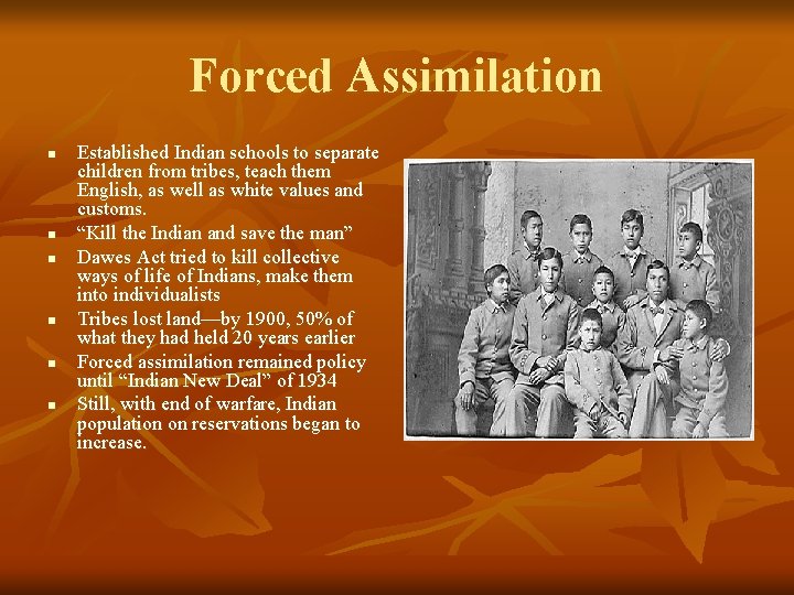 Forced Assimilation n n n Established Indian schools to separate children from tribes, teach