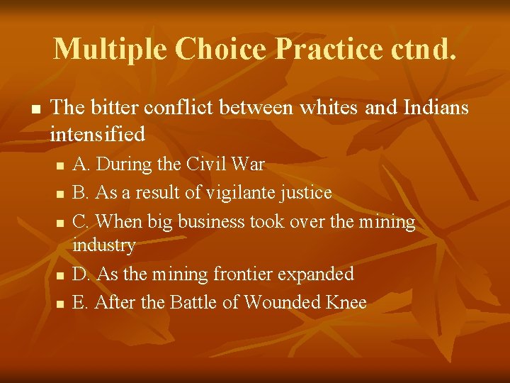 Multiple Choice Practice ctnd. n The bitter conflict between whites and Indians intensified n