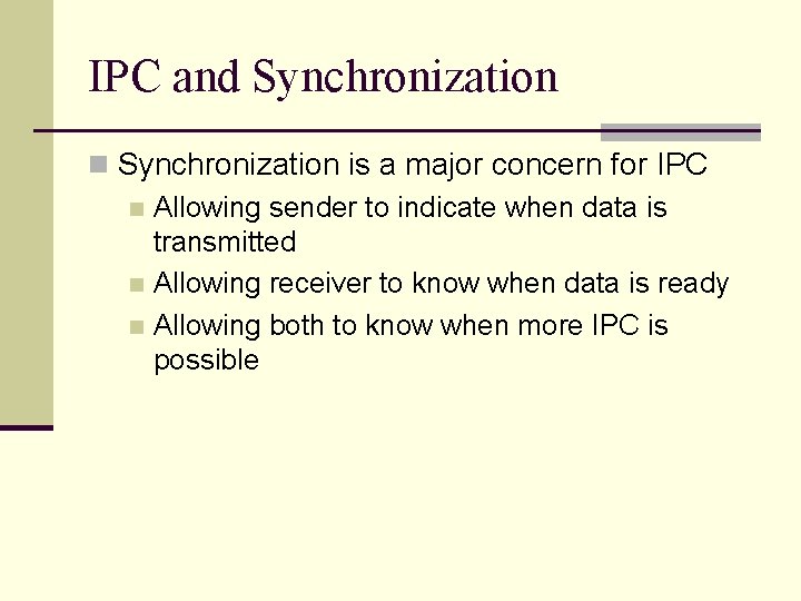 IPC and Synchronization n Synchronization is a major concern for IPC n Allowing sender