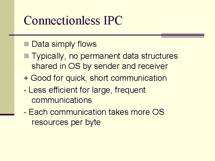 Connectionless IPC n Data simply flows n Typically, no permanent data structures shared in