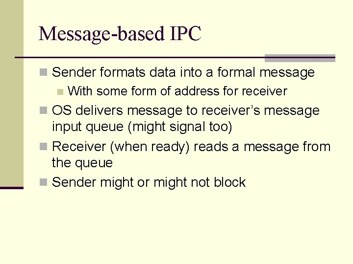 Message-based IPC n Sender formats data into a formal message n With some form