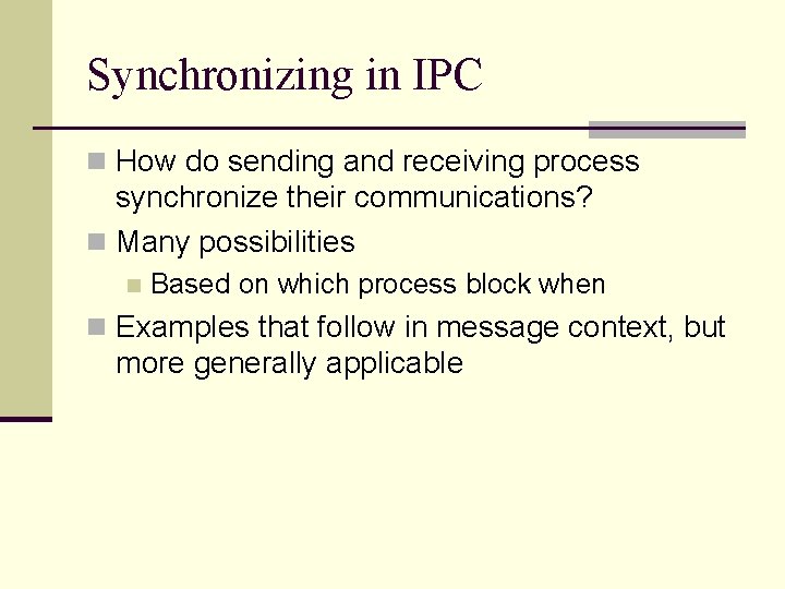 Synchronizing in IPC n How do sending and receiving process synchronize their communications? n