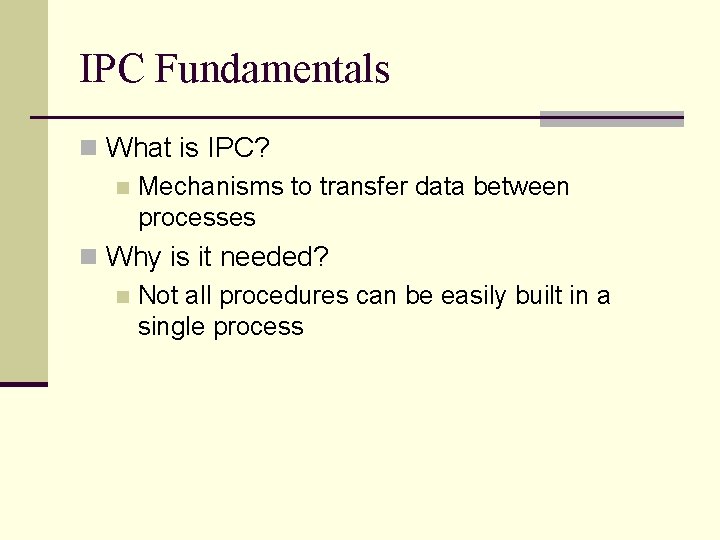 IPC Fundamentals n What is IPC? n Mechanisms to transfer data between processes n