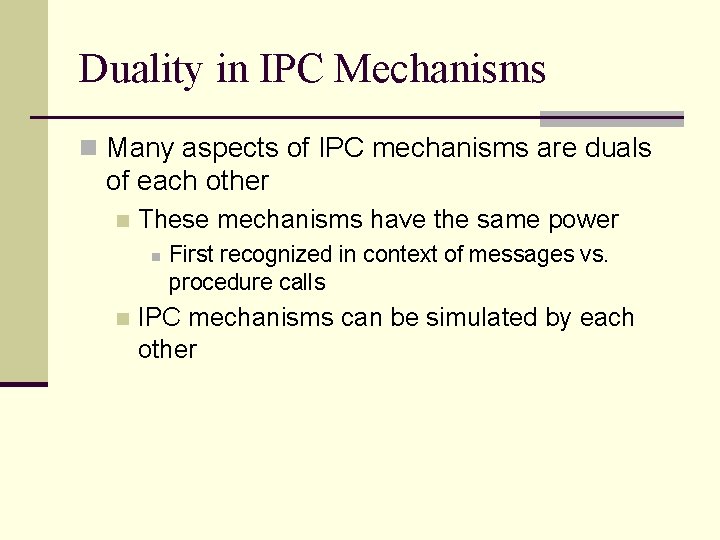 Duality in IPC Mechanisms n Many aspects of IPC mechanisms are duals of each