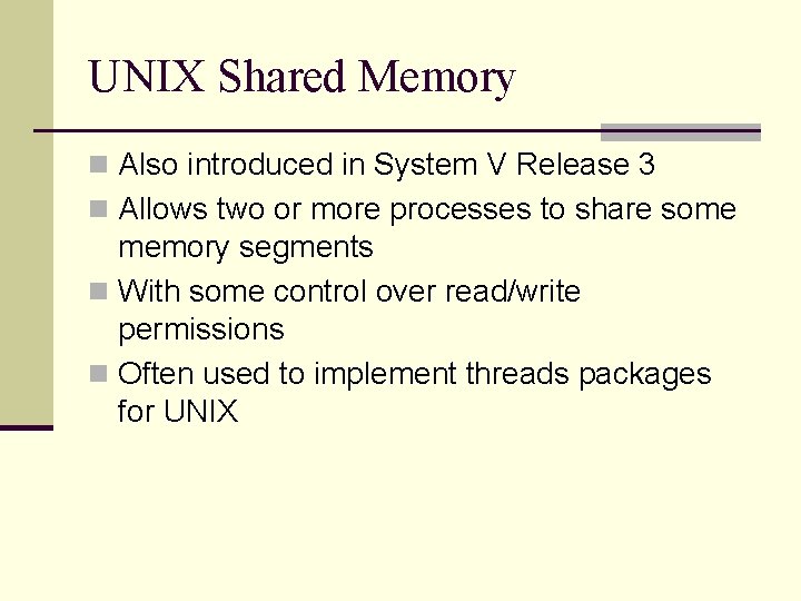 UNIX Shared Memory n Also introduced in System V Release 3 n Allows two