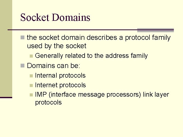 Socket Domains n the socket domain describes a protocol family used by the socket