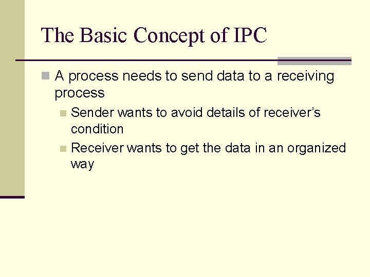 The Basic Concept of IPC n A process needs to send data to a