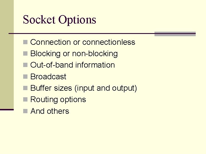 Socket Options n Connection or connectionless n Blocking or non-blocking n Out-of-band information n