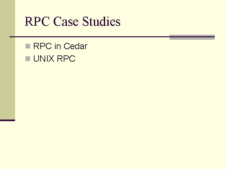 RPC Case Studies n RPC in Cedar n UNIX RPC 