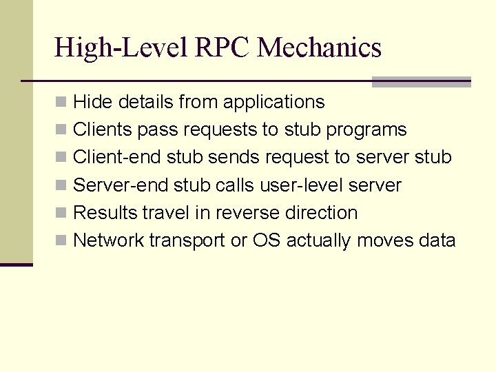 High-Level RPC Mechanics n Hide details from applications n Clients pass requests to stub