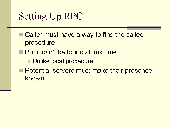 Setting Up RPC n Caller must have a way to find the called procedure