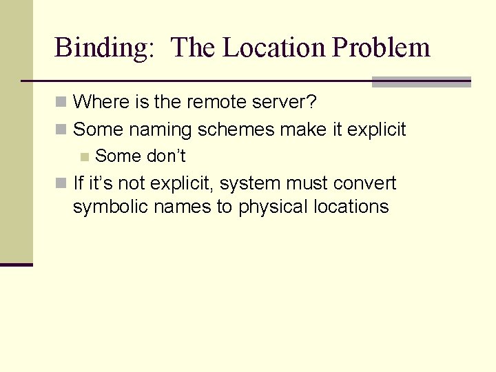 Binding: The Location Problem n Where is the remote server? n Some naming schemes