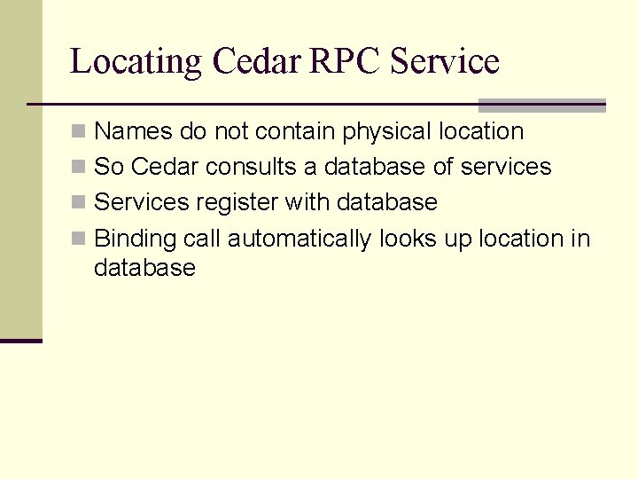 Locating Cedar RPC Service n Names do not contain physical location n So Cedar