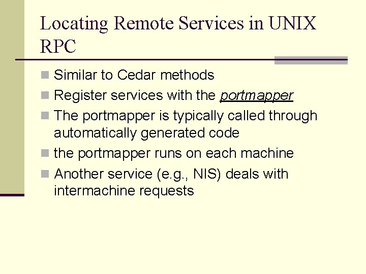 Locating Remote Services in UNIX RPC n Similar to Cedar methods n Register services