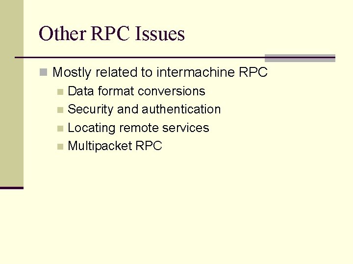 Other RPC Issues n Mostly related to intermachine RPC n Data format conversions n
