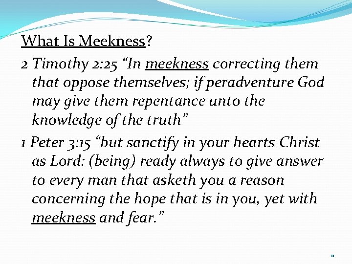 What Is Meekness? 2 Timothy 2: 25 “In meekness correcting them that oppose themselves;