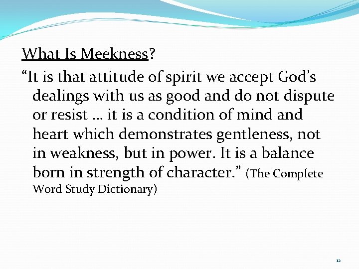 What Is Meekness? “It is that attitude of spirit we accept God’s dealings with