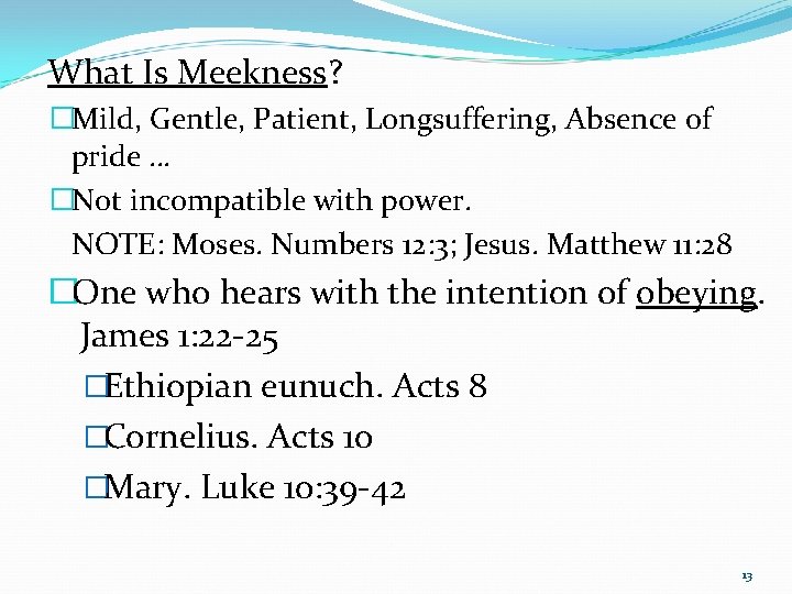 What Is Meekness? �Mild, Gentle, Patient, Longsuffering, Absence of pride … �Not incompatible with