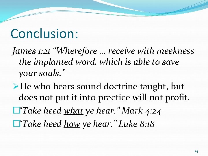 Conclusion: James 1: 21 “Wherefore … receive with meekness the implanted word, which is