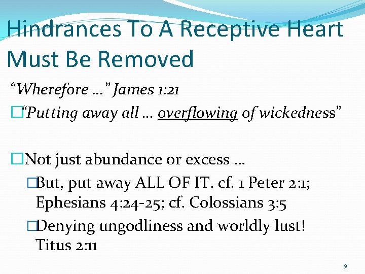 Hindrances To A Receptive Heart Must Be Removed “Wherefore …” James 1: 21 �“Putting