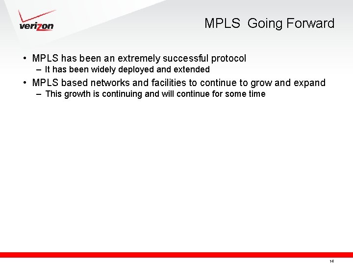 MPLS Going Forward • MPLS has been an extremely successful protocol – It has