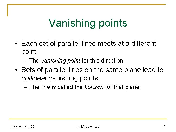 Vanishing points • Each set of parallel lines meets at a different point –