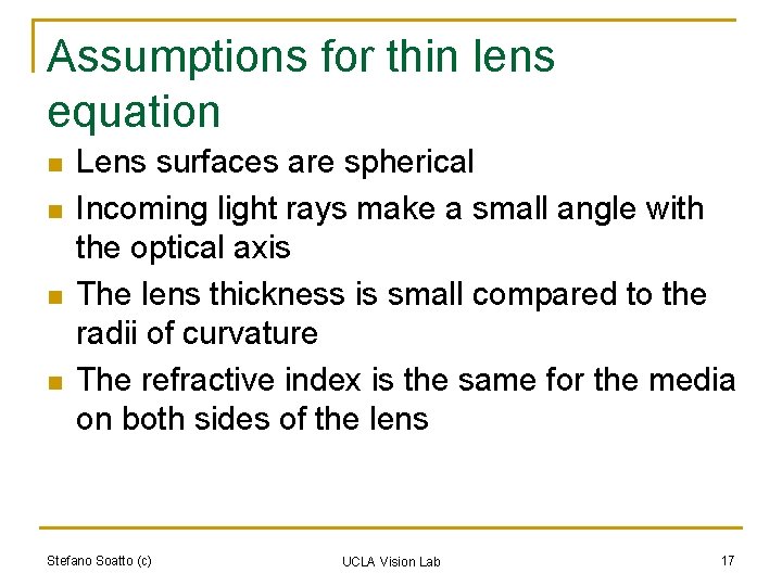 Assumptions for thin lens equation n n Lens surfaces are spherical Incoming light rays