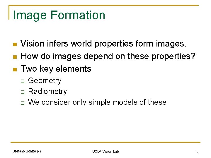 Image Formation n Vision infers world properties form images. How do images depend on