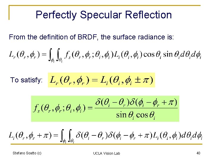 Perfectly Specular Reflection From the definition of BRDF, the surface radiance is: To satisfy: