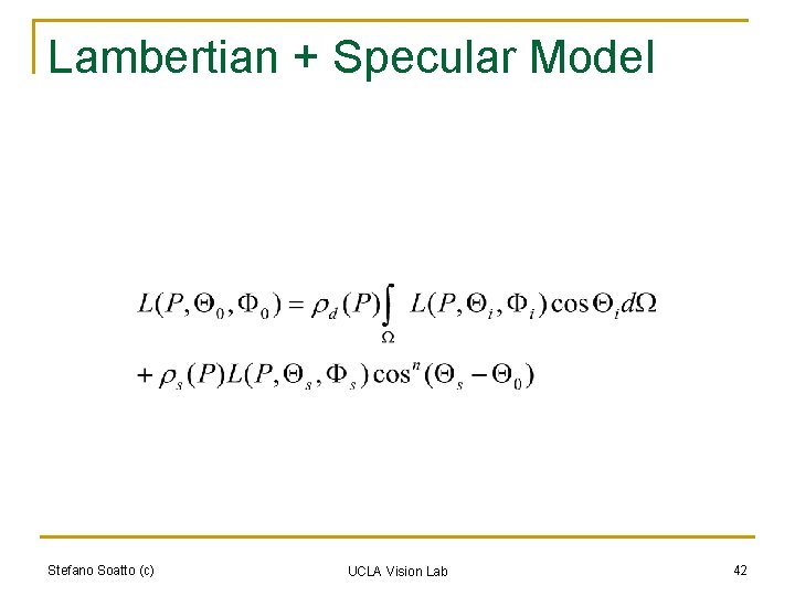 Lambertian + Specular Model Stefano Soatto (c) UCLA Vision Lab 42 