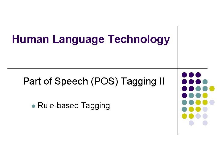 Human Language Technology Part of Speech (POS) Tagging II l Rule-based Tagging 