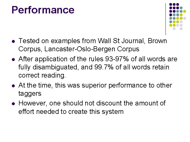 Performance l l Tested on examples from Wall St Journal, Brown Corpus, Lancaster-Oslo-Bergen Corpus