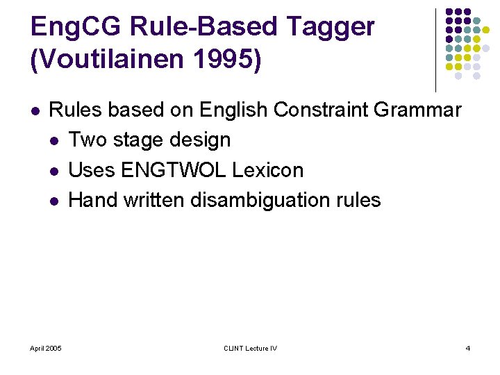 Eng. CG Rule-Based Tagger (Voutilainen 1995) l Rules based on English Constraint Grammar l