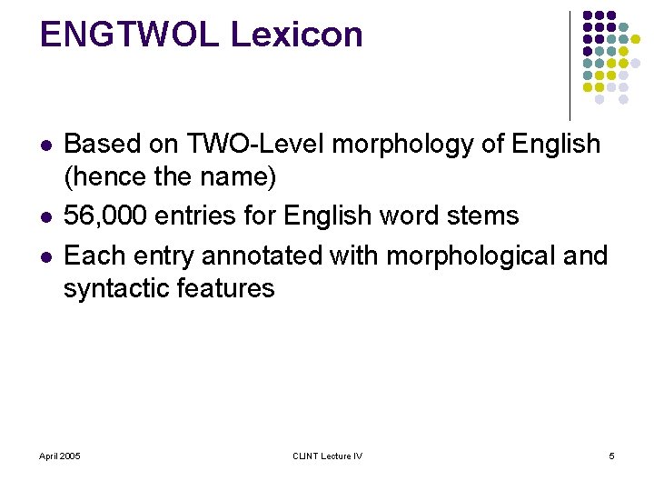 ENGTWOL Lexicon l l l Based on TWO-Level morphology of English (hence the name)