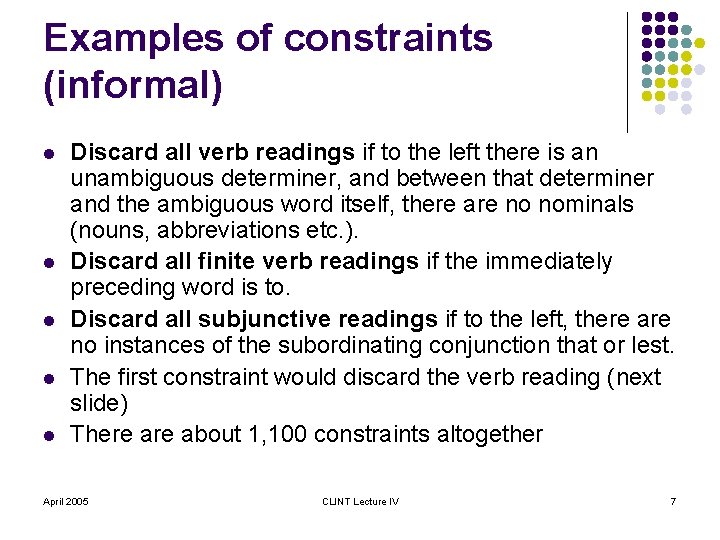 Examples of constraints (informal) l l l Discard all verb readings if to the