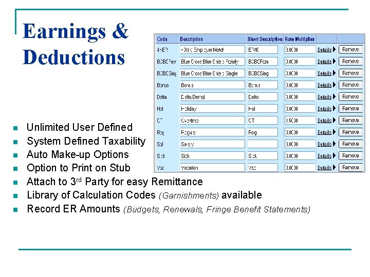 Earnings & Deductions n n n n Unlimited User Defined System Defined Taxability Auto