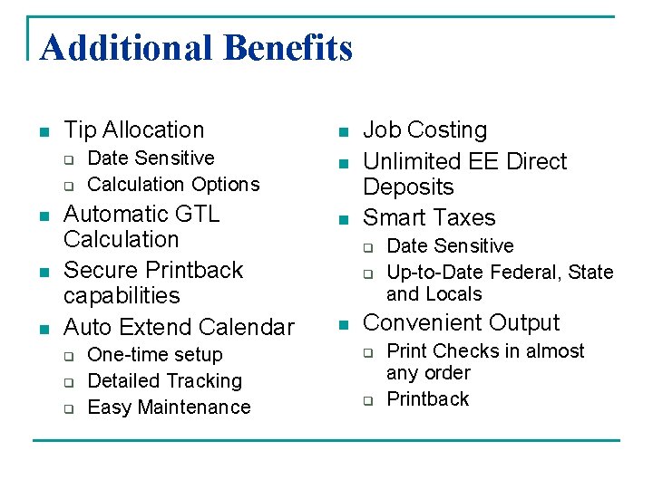 Additional Benefits n Tip Allocation q q n n n Date Sensitive Calculation Options