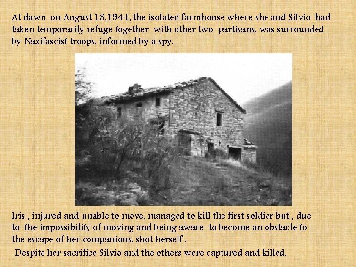 At dawn on August 18, 1944, the isolated farmhouse where she and Silvio had