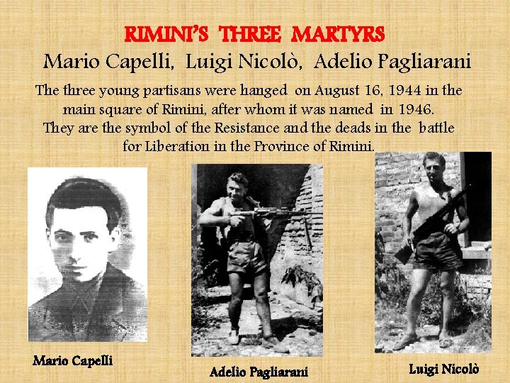 RIMINI’S THREE MARTYRS Mario Capelli, Luigi Nicolò, Adelio Pagliarani The three young partisans were