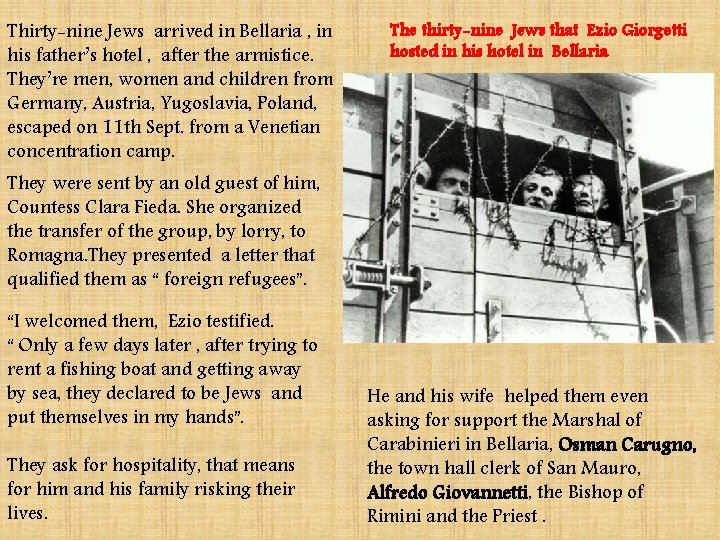 Thirty-nine Jews arrived in Bellaria , in his father’s hotel , after the armistice.