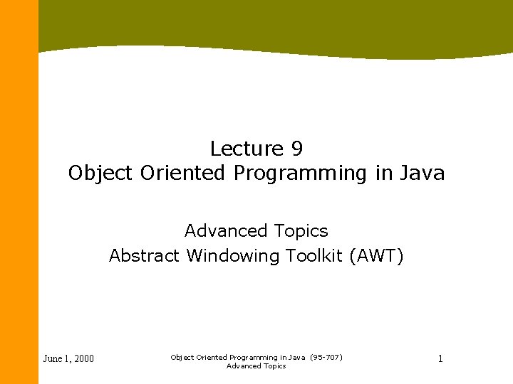 Lecture 9 Object Oriented Programming in Java Advanced Topics Abstract Windowing Toolkit (AWT) June